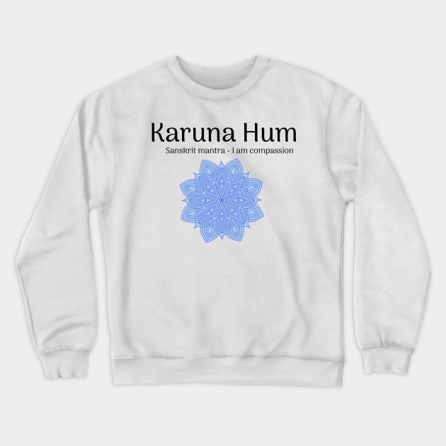 Karuna Hum Sanskrit Mantra Crewneck Sweatshirt by onepony